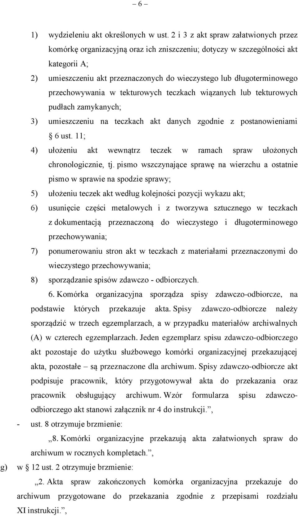 przechowywania w tekturowych teczkach wiązanych lub tekturowych pudłach zamykanych; 3) umieszczeniu na teczkach akt danych zgodnie z postanowieniami 6 ust.