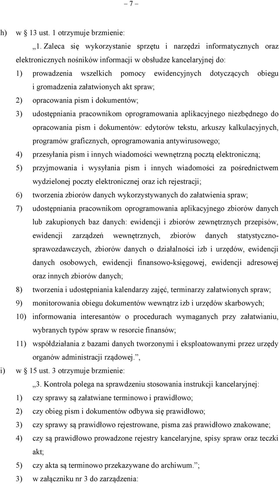 gromadzenia załatwionych akt spraw; 2) opracowania pism i dokumentów; 3) udostępniania pracownikom oprogramowania aplikacyjnego niezbędnego do opracowania pism i dokumentów: edytorów tekstu, arkuszy