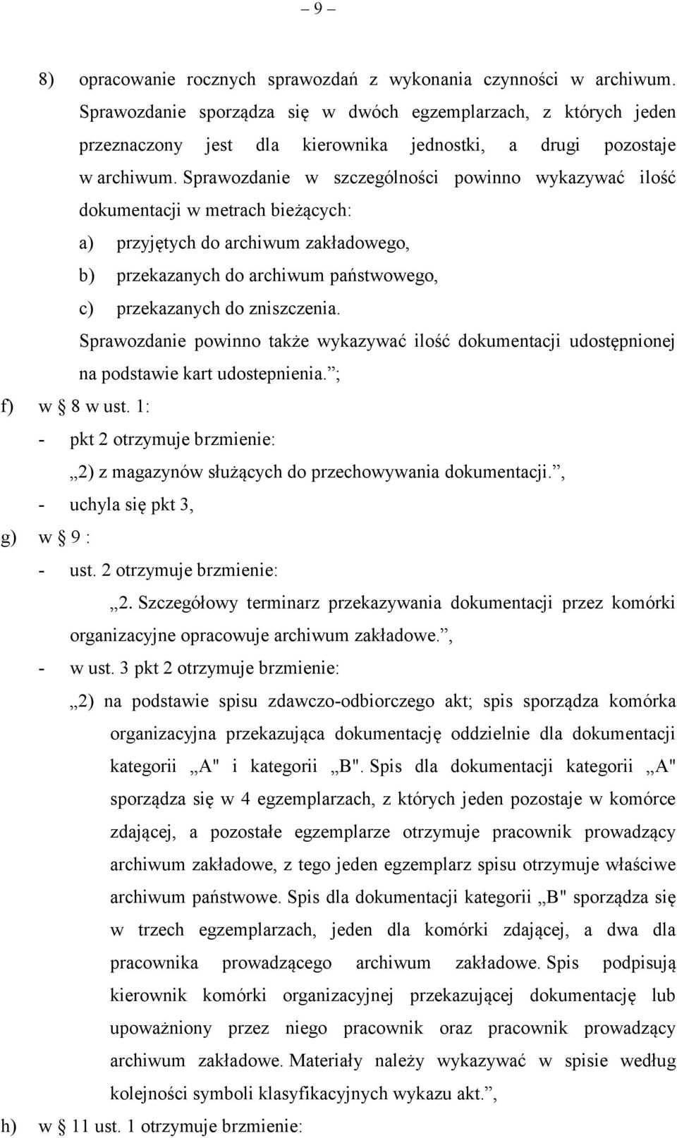 Sprawozdanie w szczególności powinno wykazywać ilość dokumentacji w metrach bieżących: a) przyjętych do archiwum zakładowego, b) przekazanych do archiwum państwowego, c) przekazanych do zniszczenia.