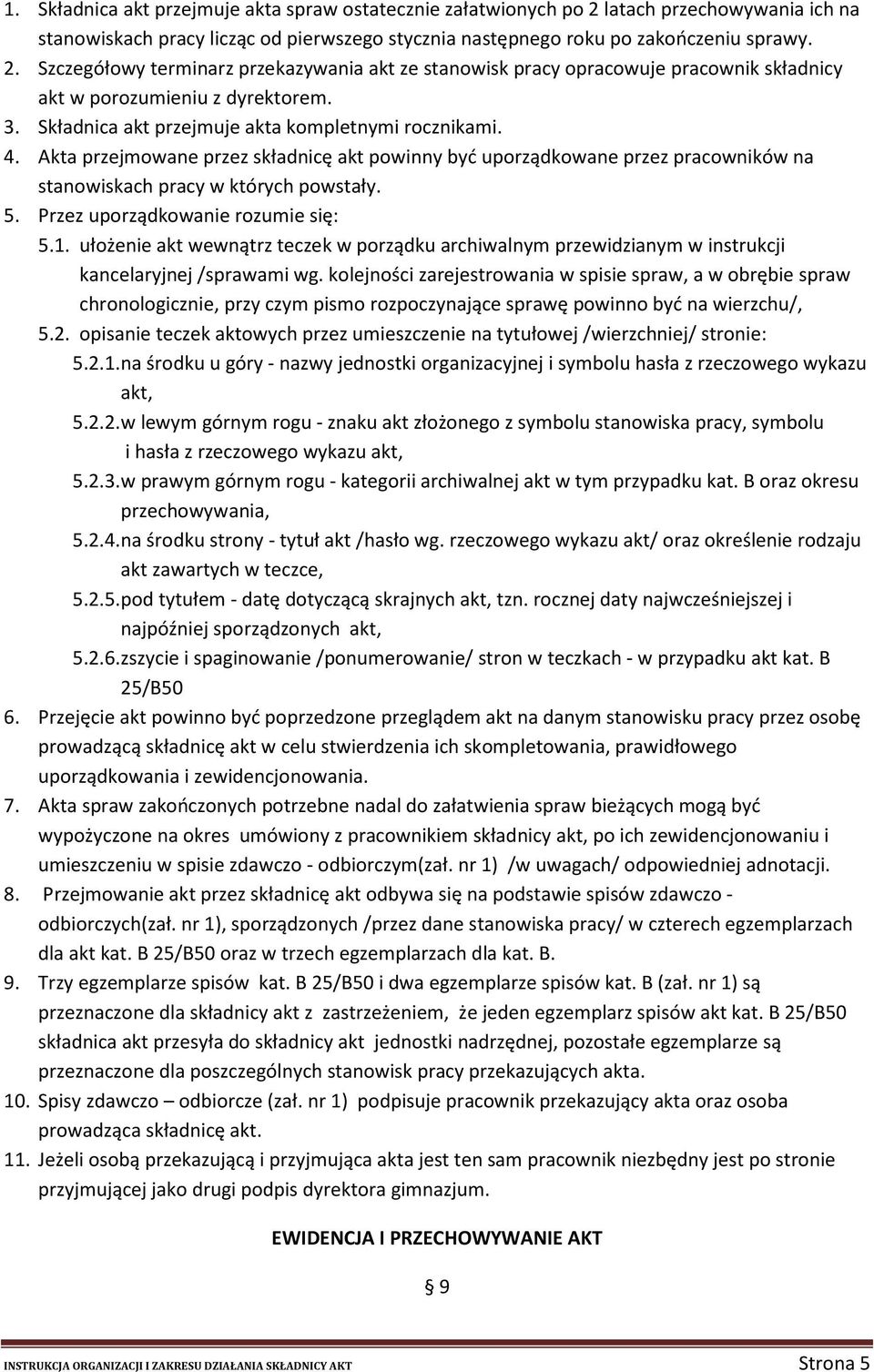 Przez uporządkowanie rozumie się: 5.1. ułożenie akt wewnątrz teczek w porządku archiwalnym przewidzianym w instrukcji kancelaryjnej /sprawami wg.