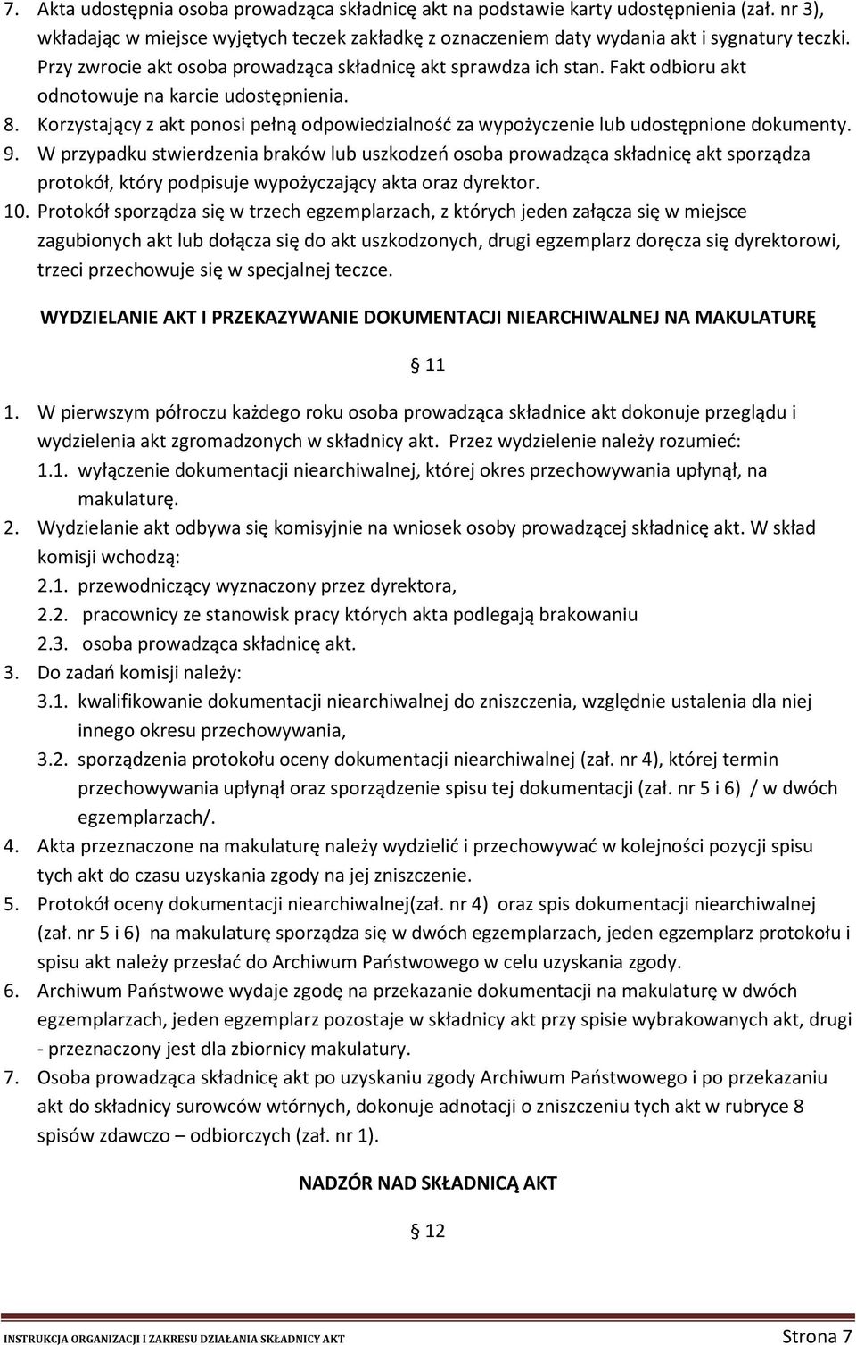 Korzystający z akt ponosi pełną odpowiedzialność za wypożyczenie lub udostępnione dokumenty. 9.