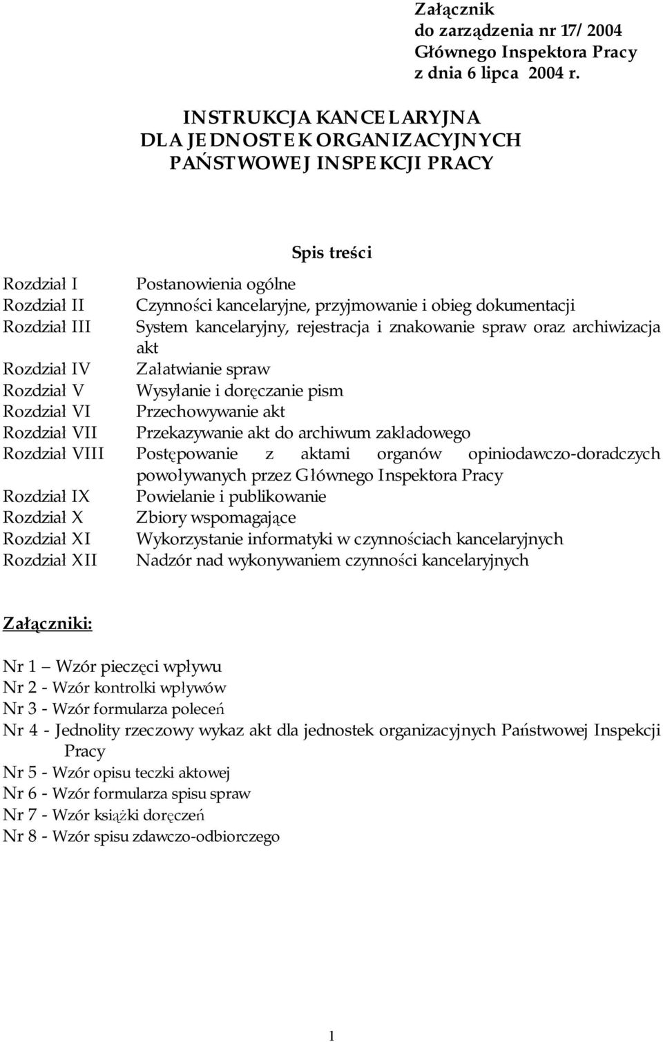 Rozdział III System kancelaryjny, rejestracja i znakowanie spraw oraz archiwizacja akt Rozdział IV Załatwianie spraw Rozdział V Wysyłanie i doręczanie pism Rozdział VI Przechowywanie akt Rozdział VII