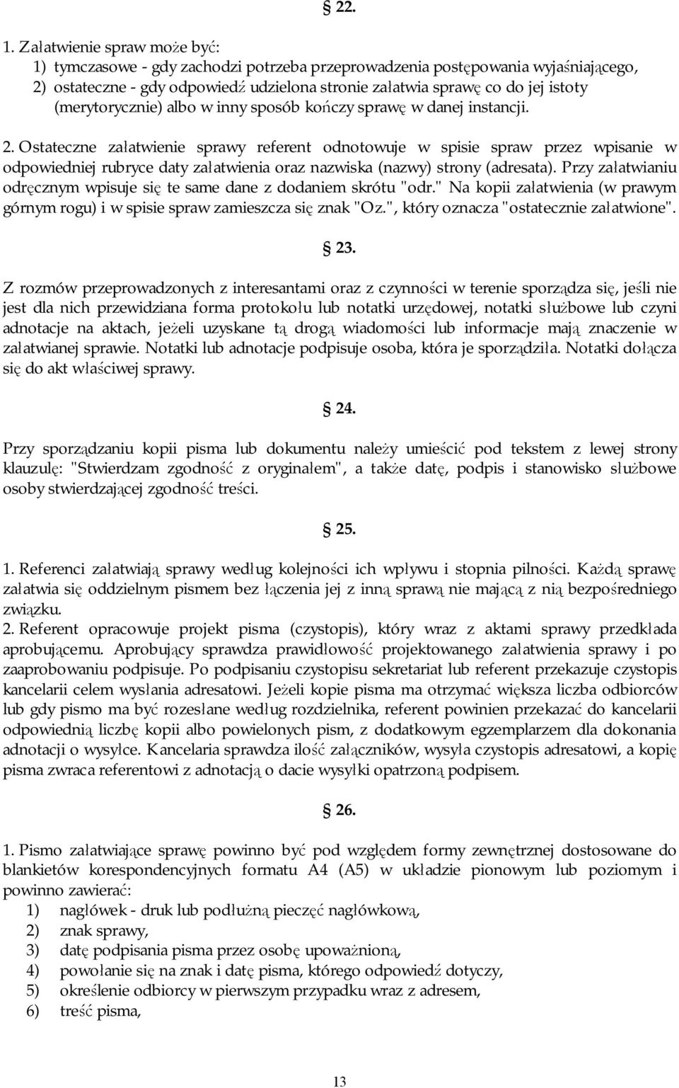 (merytorycznie) albo w inny sposób kończy sprawę w danej instancji. 2.