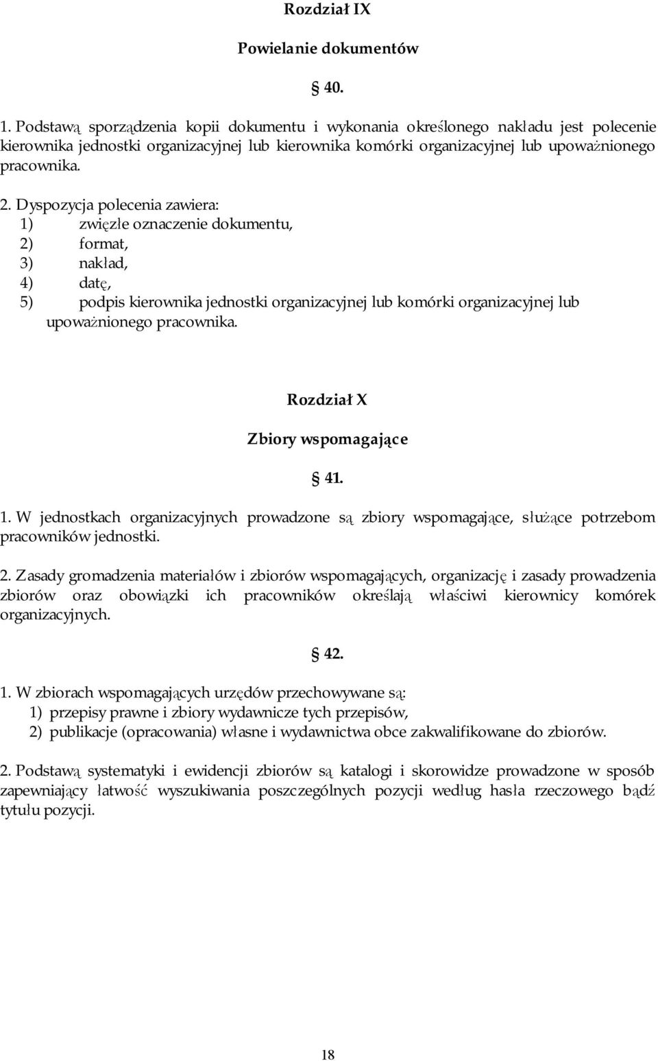 Dyspozycja polecenia zawiera: 1) zwięzłe oznaczenie dokumentu, 2) format, 3) nakład, 4) datę, 5) podpis kierownika jednostki organizacyjnej lub komórki organizacyjnej lub upoważnionego pracownika.
