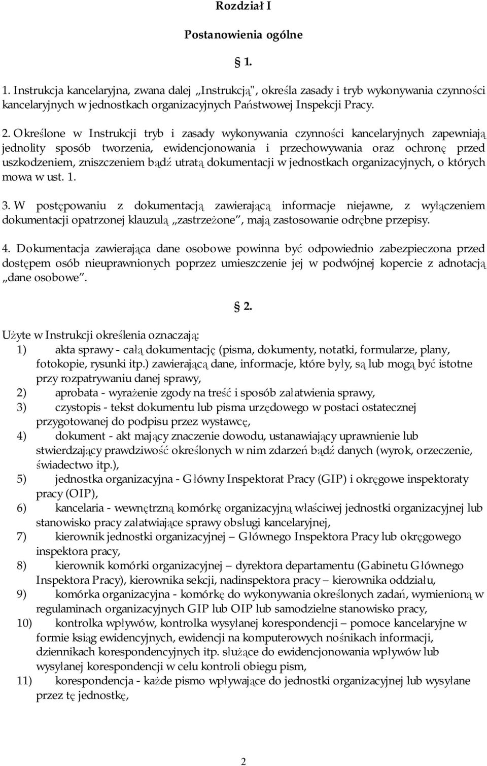 Określone w Instrukcji tryb i zasady wykonywania czynności kancelaryjnych zapewniają jednolity sposób tworzenia, ewidencjonowania i przechowywania oraz ochronę przed uszkodzeniem, zniszczeniem bądź