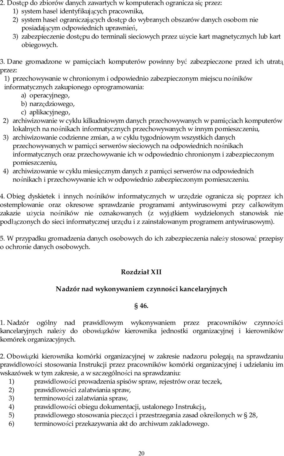 zabezpieczenie dostępu do terminali sieciowych przez użycie kart magnetycznych lub kart obiegowych. 3.