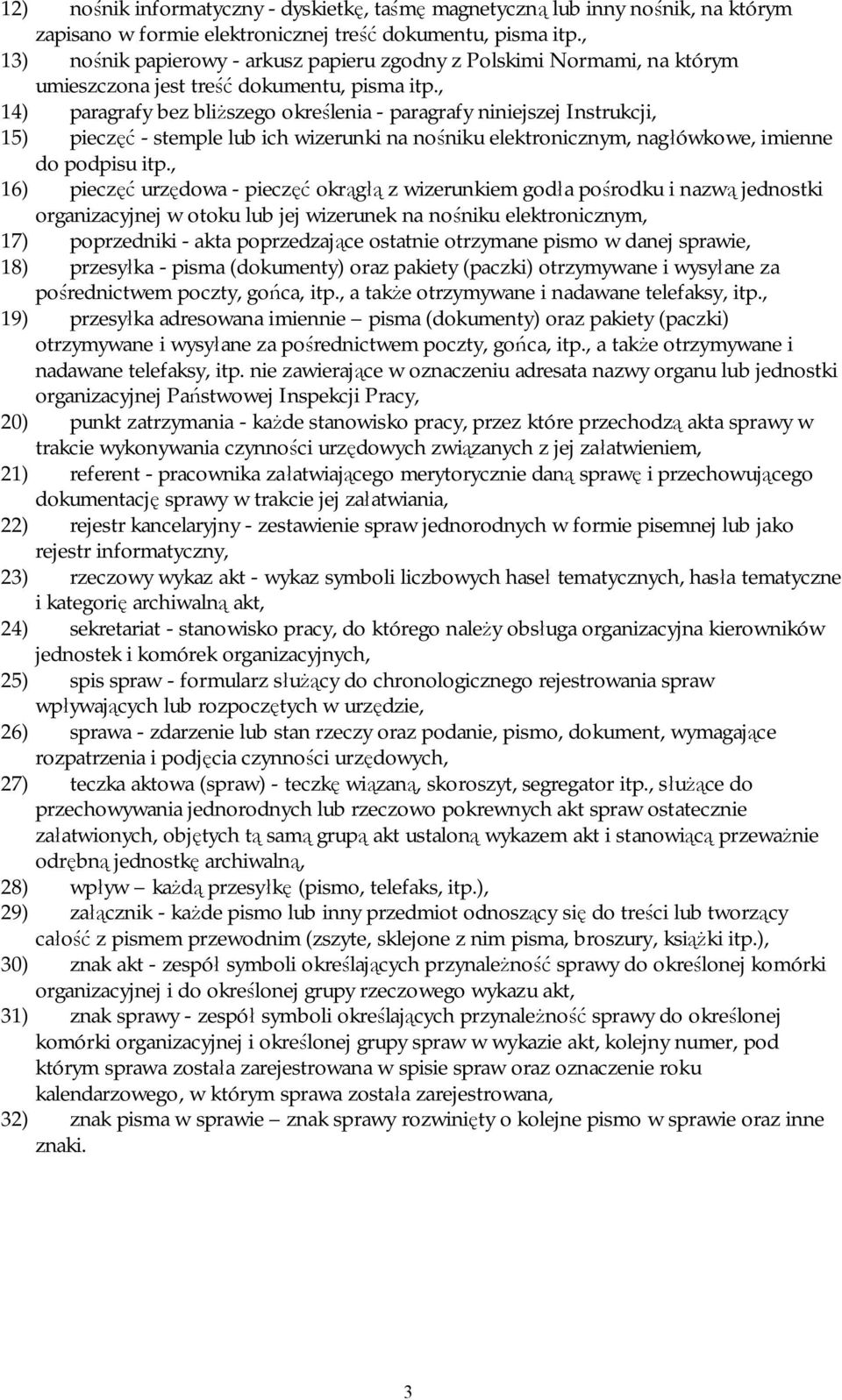 , 14) paragrafy bez bliższego określenia - paragrafy niniejszej Instrukcji, 15) pieczęć - stemple lub ich wizerunki na nośniku elektronicznym, nagłówkowe, imienne do podpisu itp.