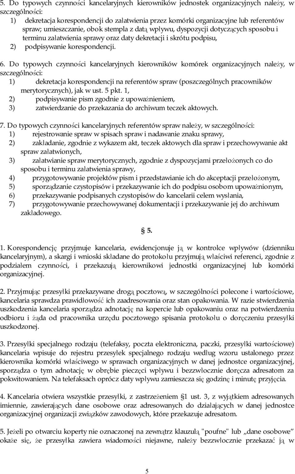 Do typowych czynności kancelaryjnych kierowników komórek organizacyjnych należy, w szczególności: 1) dekretacja korespondencji na referentów spraw (poszczególnych pracowników merytorycznych), jak w