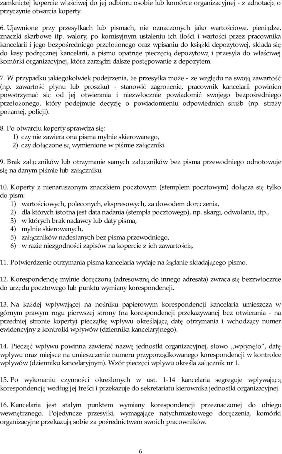 walory, po komisyjnym ustaleniu ich ilości i wartości przez pracownika kancelarii i jego bezpośredniego przełożonego oraz wpisaniu do książki depozytowej, składa się do kasy podręcznej kancelarii, a