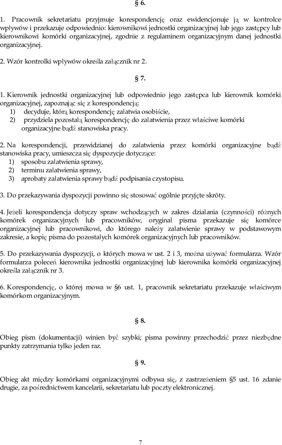 Kierownik jednostki organizacyjnej lub odpowiednio jego zastępca lub kierownik komórki organizacyjnej, zapoznając się z korespondencją: 1) decyduje, którą korespondencję załatwia osobiście, 2)