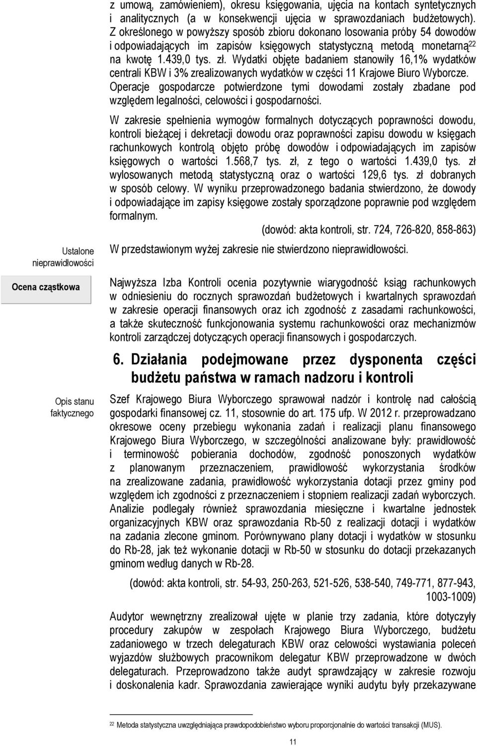 Wydatki objęte badaniem stanowiły 16,1% wydatków centrali KBW i 3% zrealizowanych wydatków w części 11 Krajowe Biuro Wyborcze.