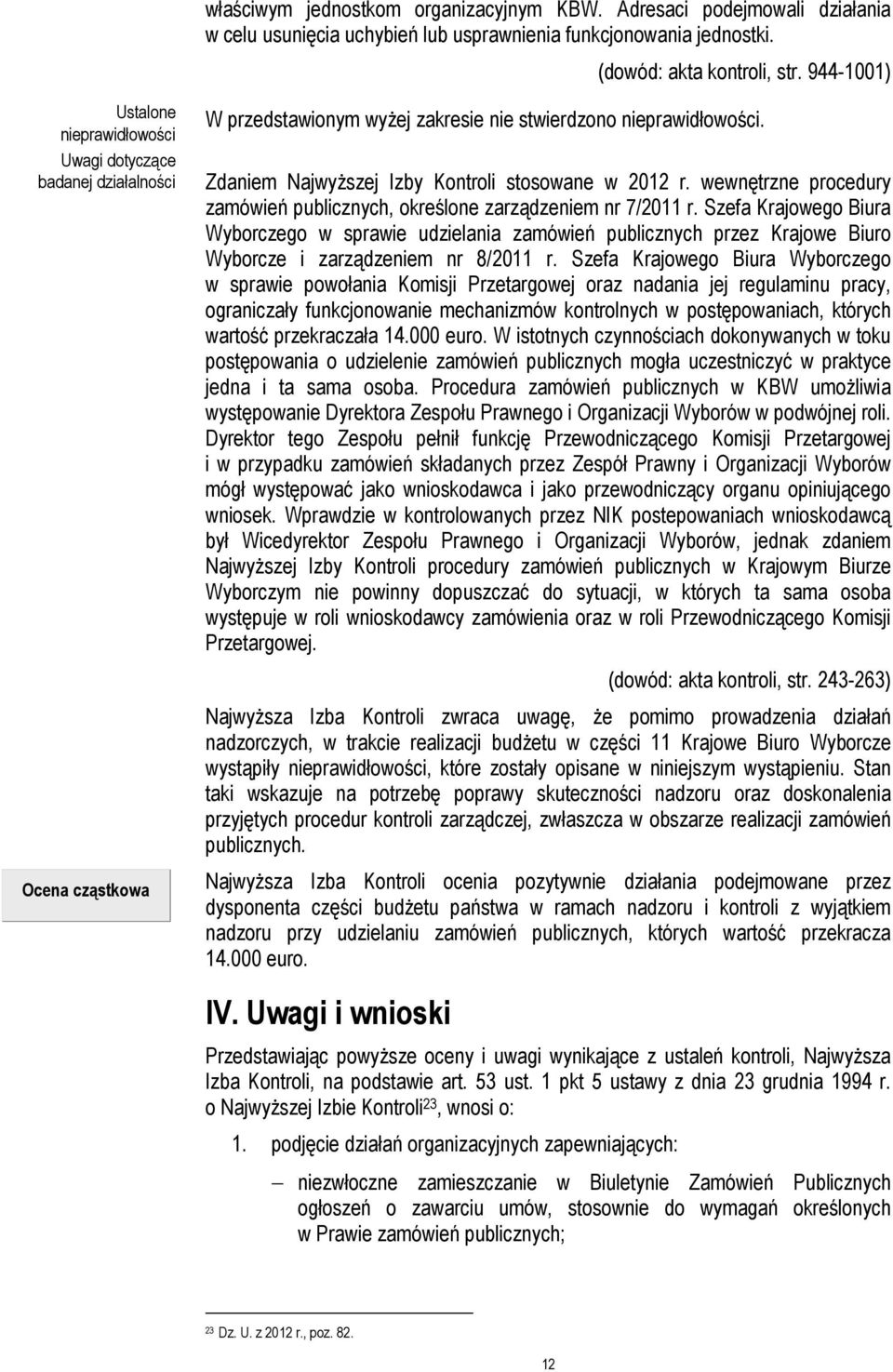 Zdaniem Najwyższej Izby Kontroli stosowane w 2012 r. wewnętrzne procedury zamówień publicznych, określone zarządzeniem nr 7/2011 r.