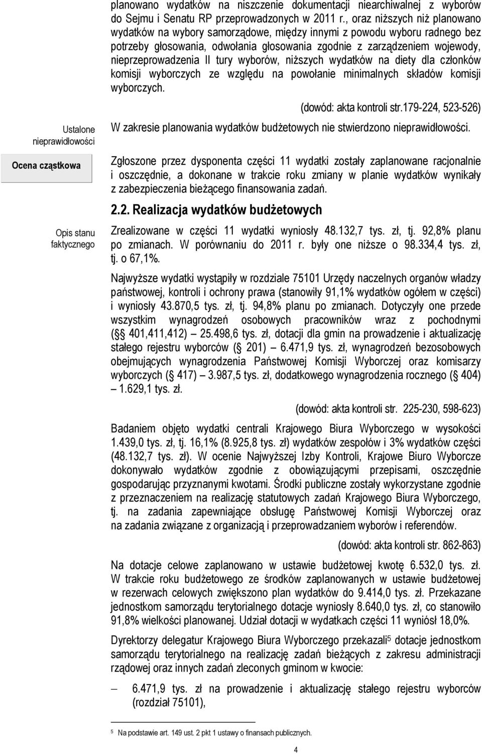 II tury wyborów, niższych wydatków na diety dla członków komisji wyborczych ze względu na powołanie minimalnych składów komisji wyborczych. (dowód: akta kontroli str.