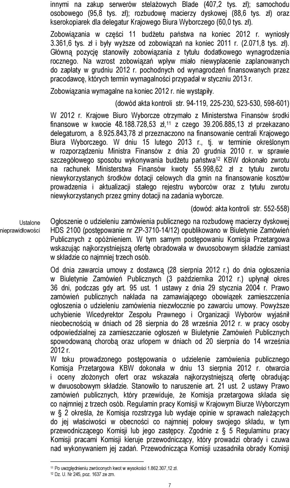 zł i były wyższe od zobowiązań na koniec 2011 r. (2.071,8 tys. zł). Główną pozycję stanowiły zobowiązania z tytułu dodatkowego wynagrodzenia rocznego.