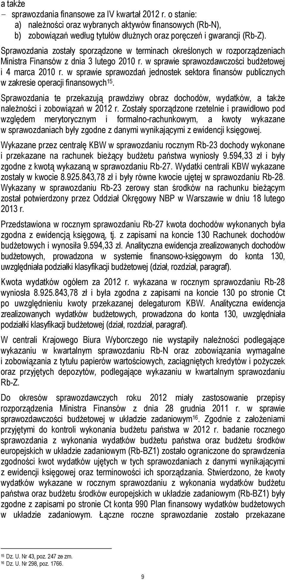 w sprawie sprawozdań jednostek sektora finansów publicznych w zakresie operacji finansowych 15. Sprawozdania te przekazują prawdziwy obraz dochodów, wydatków, a także należności i zobowiązań w 2012 r.