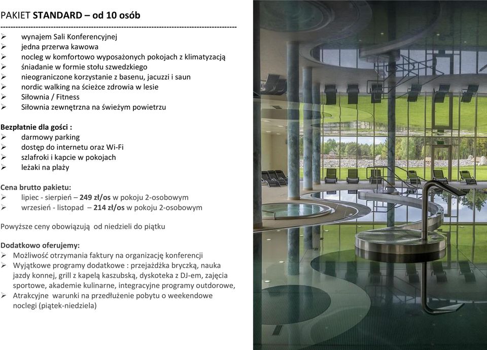 programy dodatkowe : przejażdżka bryczką, nauka jazdy konnej, grill z kapelą kaszubską, dyskoteka z DJ-em, zajęcia sportowe,