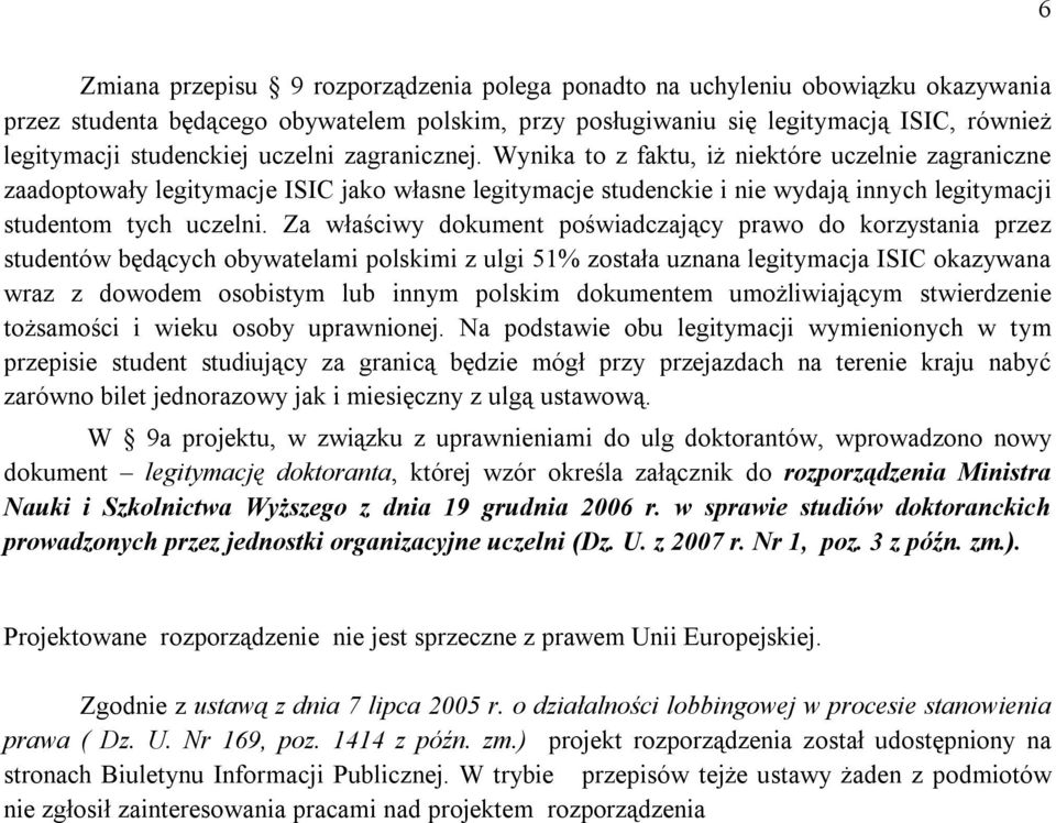 Za właściwy dokument poświadczający prawo do korzystania przez studentów będących obywatelami polskimi z ulgi 51% została uznana legitymacja ISIC okazywana wraz z dowodem osobistym lub innym polskim