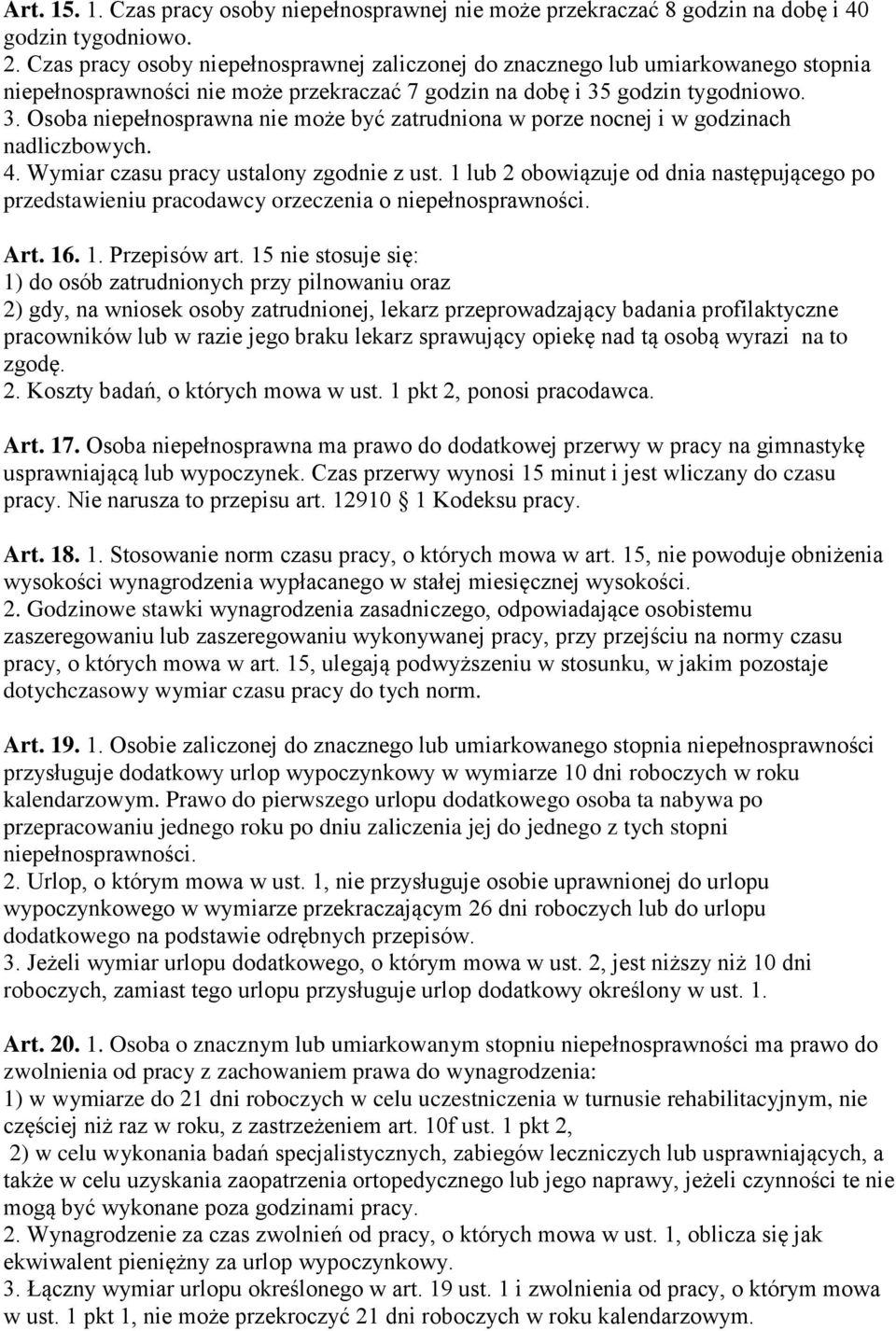 godzin tygodniowo. 3. Osoba niepełnosprawna nie może być zatrudniona w porze nocnej i w godzinach nadliczbowych. 4. Wymiar czasu pracy ustalony zgodnie z ust.