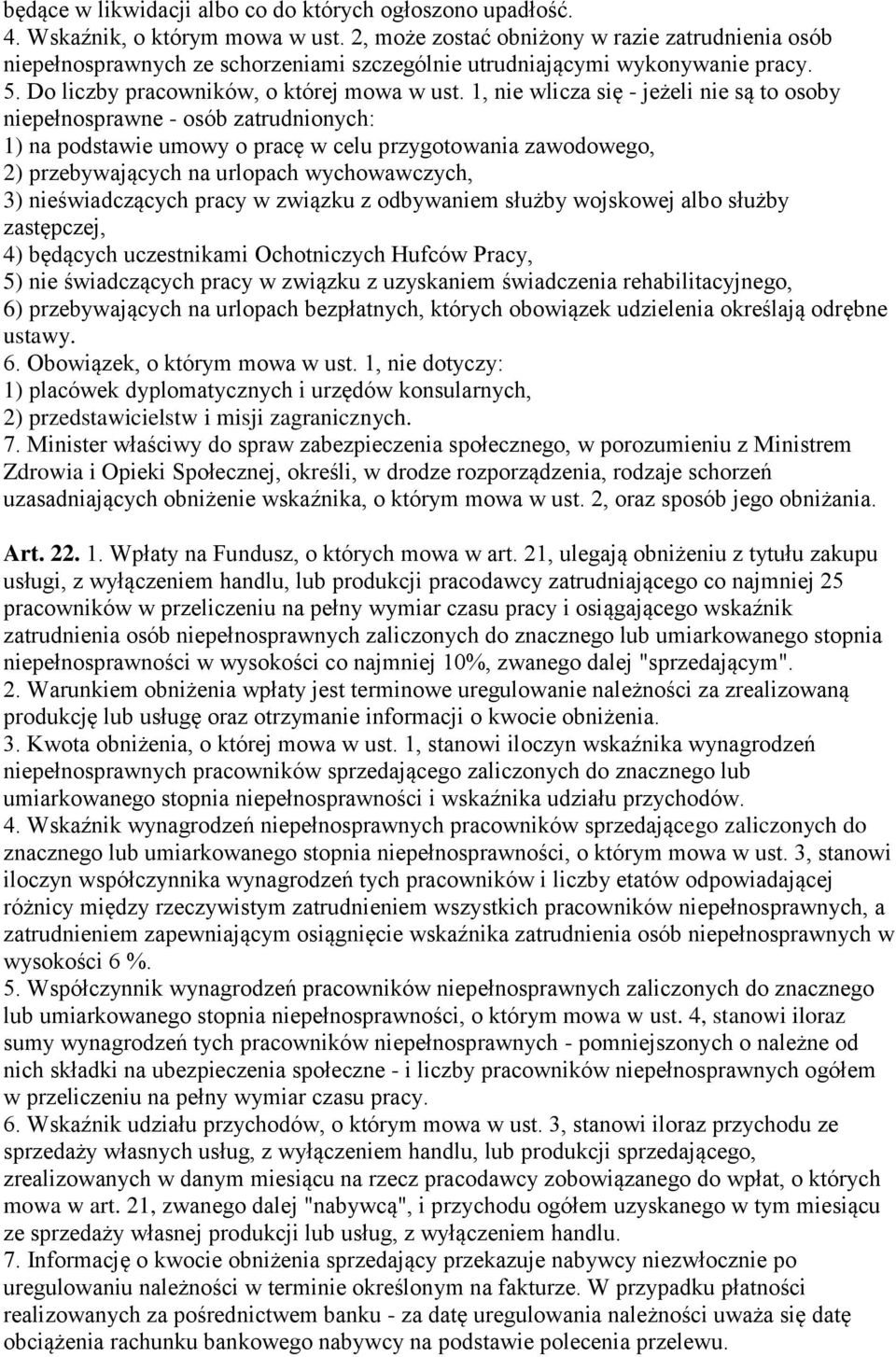 1, nie wlicza się - jeżeli nie są to osoby niepełnosprawne - osób zatrudnionych: 1) na podstawie umowy o pracę w celu przygotowania zawodowego, 2) przebywających na urlopach wychowawczych, 3)