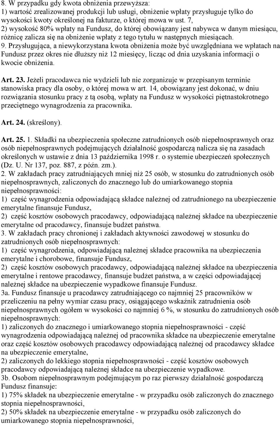 Przysługująca, a niewykorzystana kwota obniżenia może być uwzględniana we wpłatach na Fundusz przez okres nie dłuższy niż 12 miesięcy, licząc od dnia uzyskania informacji o kwocie obniżenia. Art. 23.