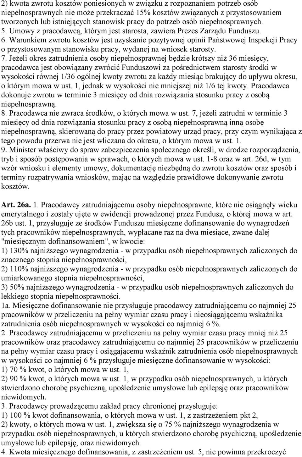 Warunkiem zwrotu kosztów jest uzyskanie pozytywnej opinii Państwowej Inspekcji Pracy o przystosowanym stanowisku pracy, wydanej na wniosek starosty. 7.