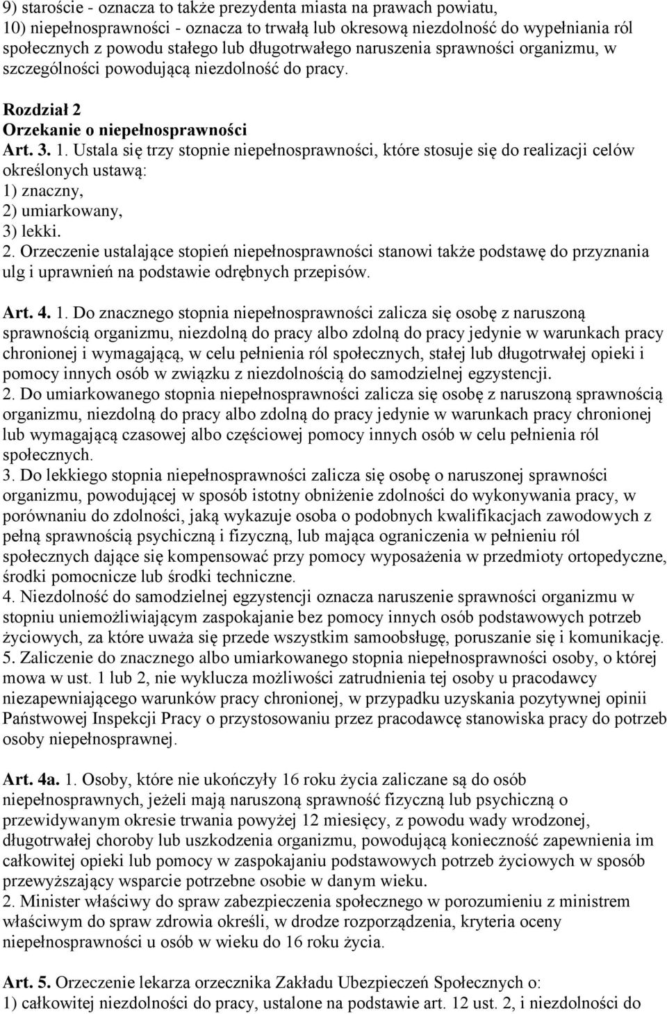 Ustala się trzy stopnie niepełnosprawności, które stosuje się do realizacji celów określonych ustawą: 1) znaczny, 2)