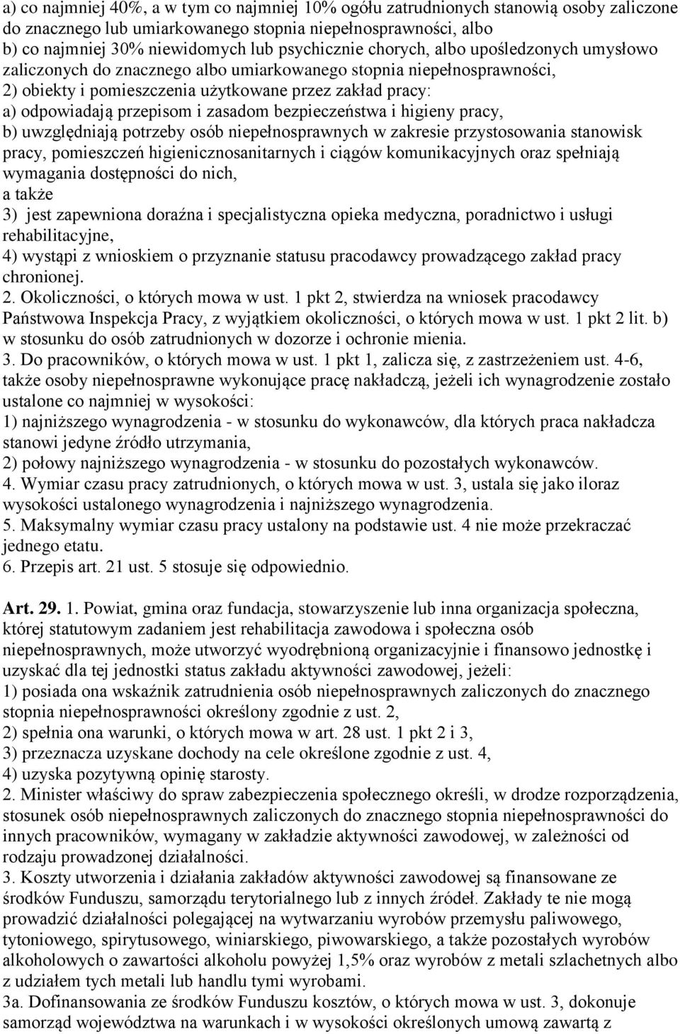 zasadom bezpieczeństwa i higieny pracy, b) uwzględniają potrzeby osób niepełnosprawnych w zakresie przystosowania stanowisk pracy, pomieszczeń higienicznosanitarnych i ciągów komunikacyjnych oraz