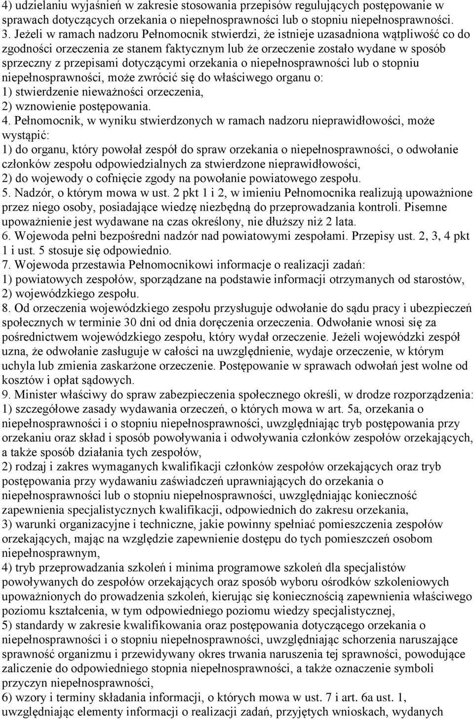 dotyczącymi orzekania o niepełnosprawności lub o stopniu niepełnosprawności, może zwrócić się do właściwego organu o: 1) stwierdzenie nieważności orzeczenia, 2) wznowienie postępowania. 4.