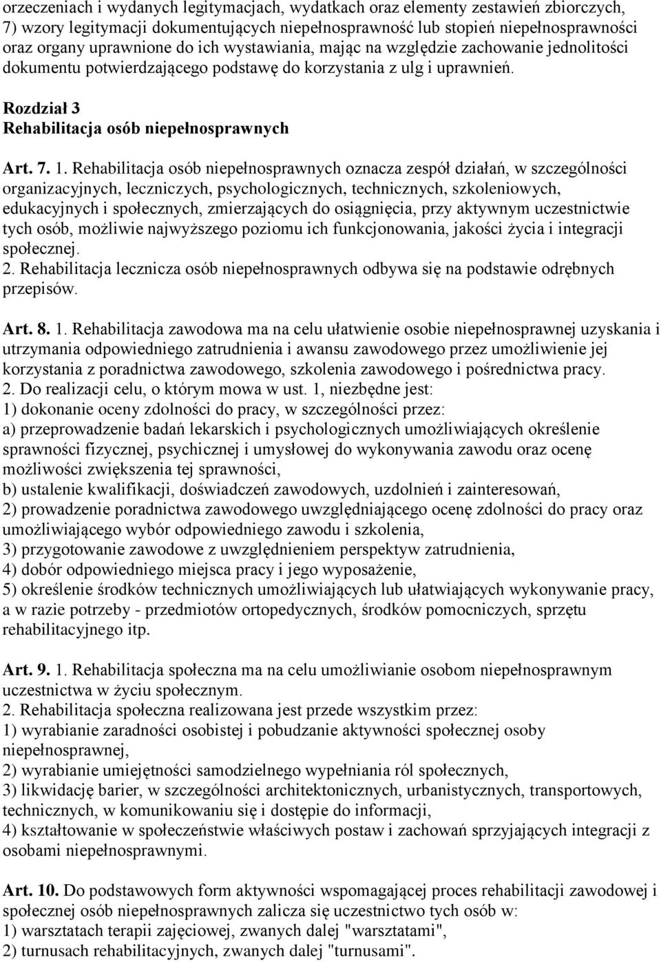 Rehabilitacja osób niepełnosprawnych oznacza zespół działań, w szczególności organizacyjnych, leczniczych, psychologicznych, technicznych, szkoleniowych, edukacyjnych i społecznych, zmierzających do