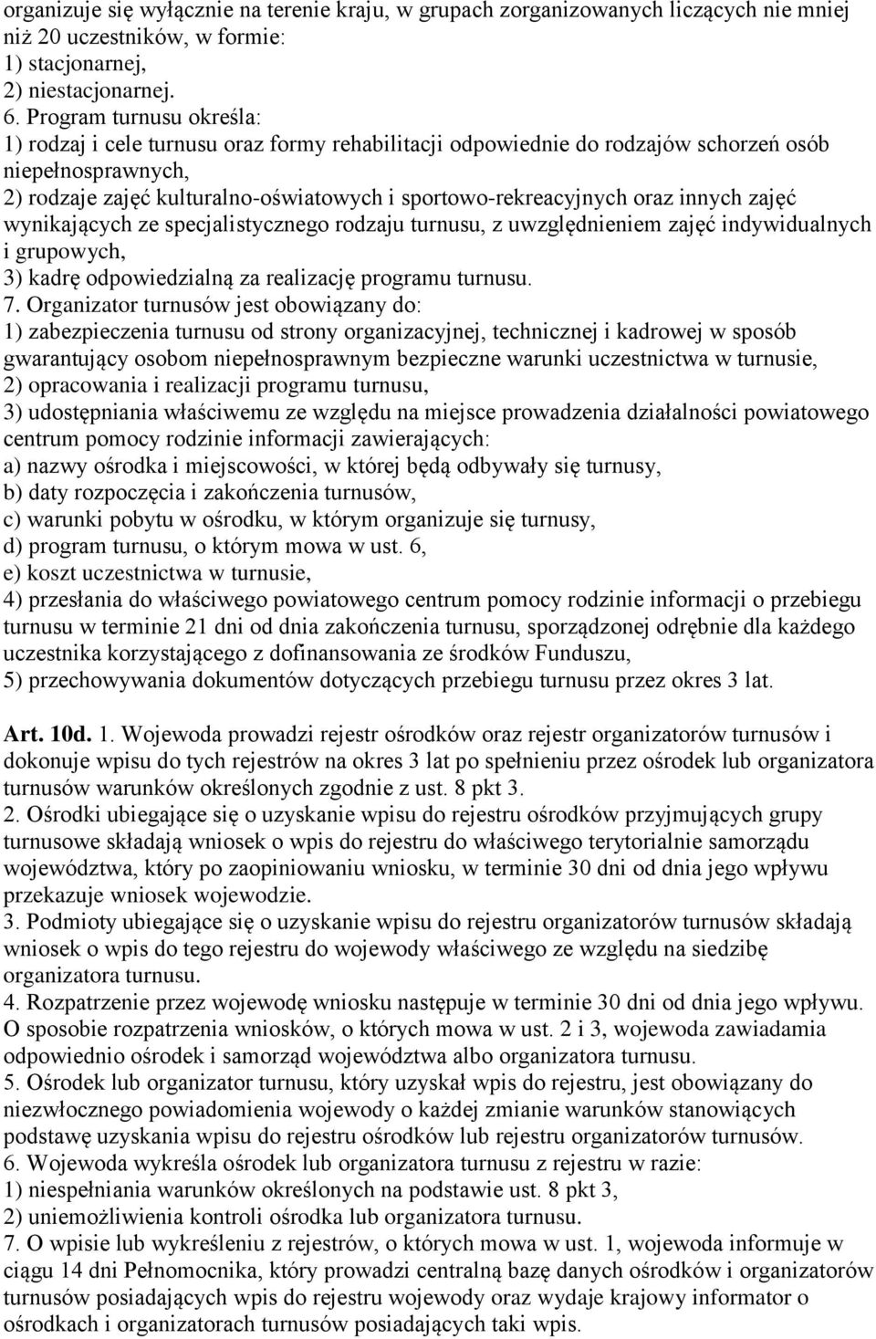 oraz innych zajęć wynikających ze specjalistycznego rodzaju turnusu, z uwzględnieniem zajęć indywidualnych i grupowych, 3) kadrę odpowiedzialną za realizację programu turnusu. 7.