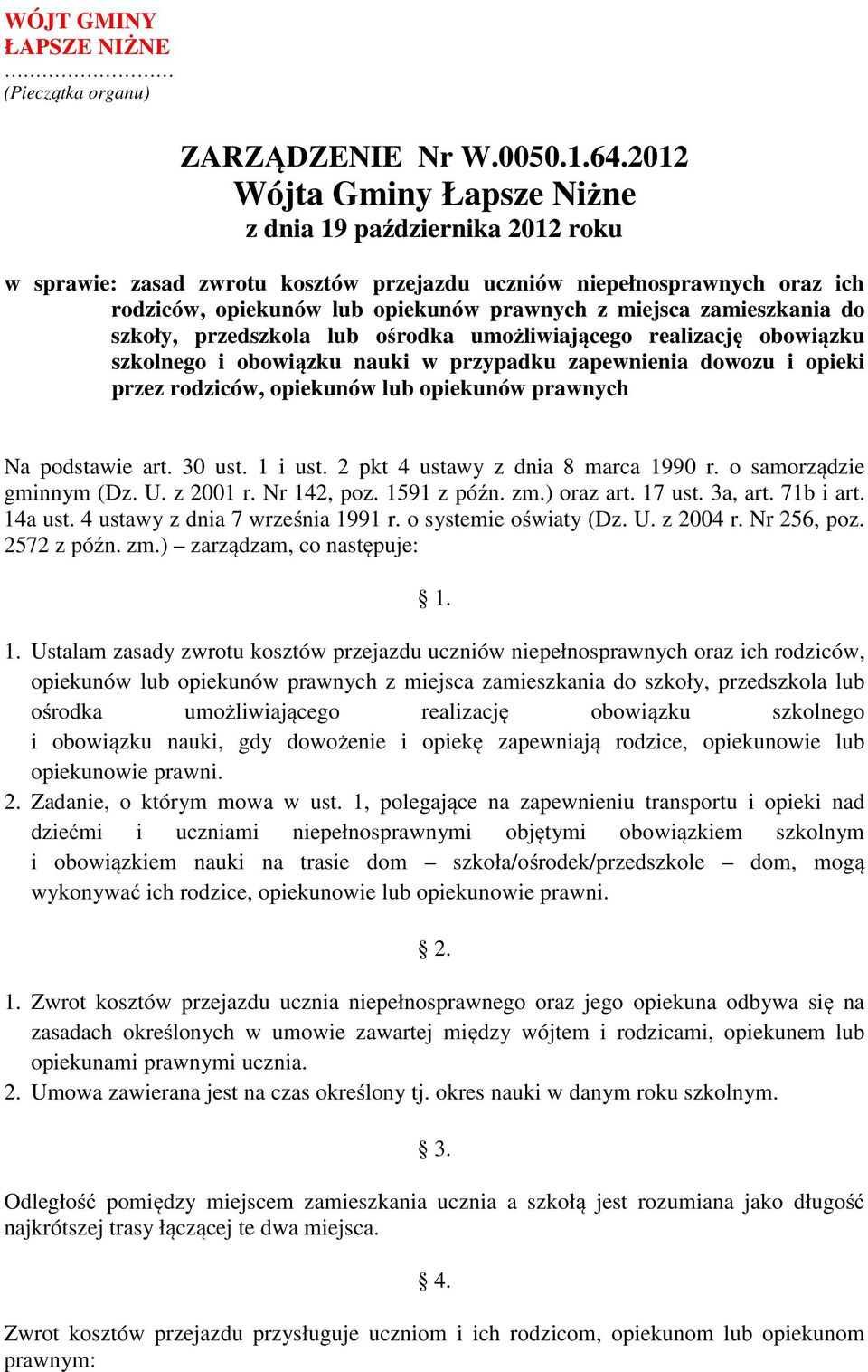 zamieszkania do szkoły, przedszkola lub ośrodka umożliwiającego realizację obowiązku szkolnego i obowiązku nauki w przypadku zapewnienia dowozu i opieki przez rodziców, opiekunów lub opiekunów