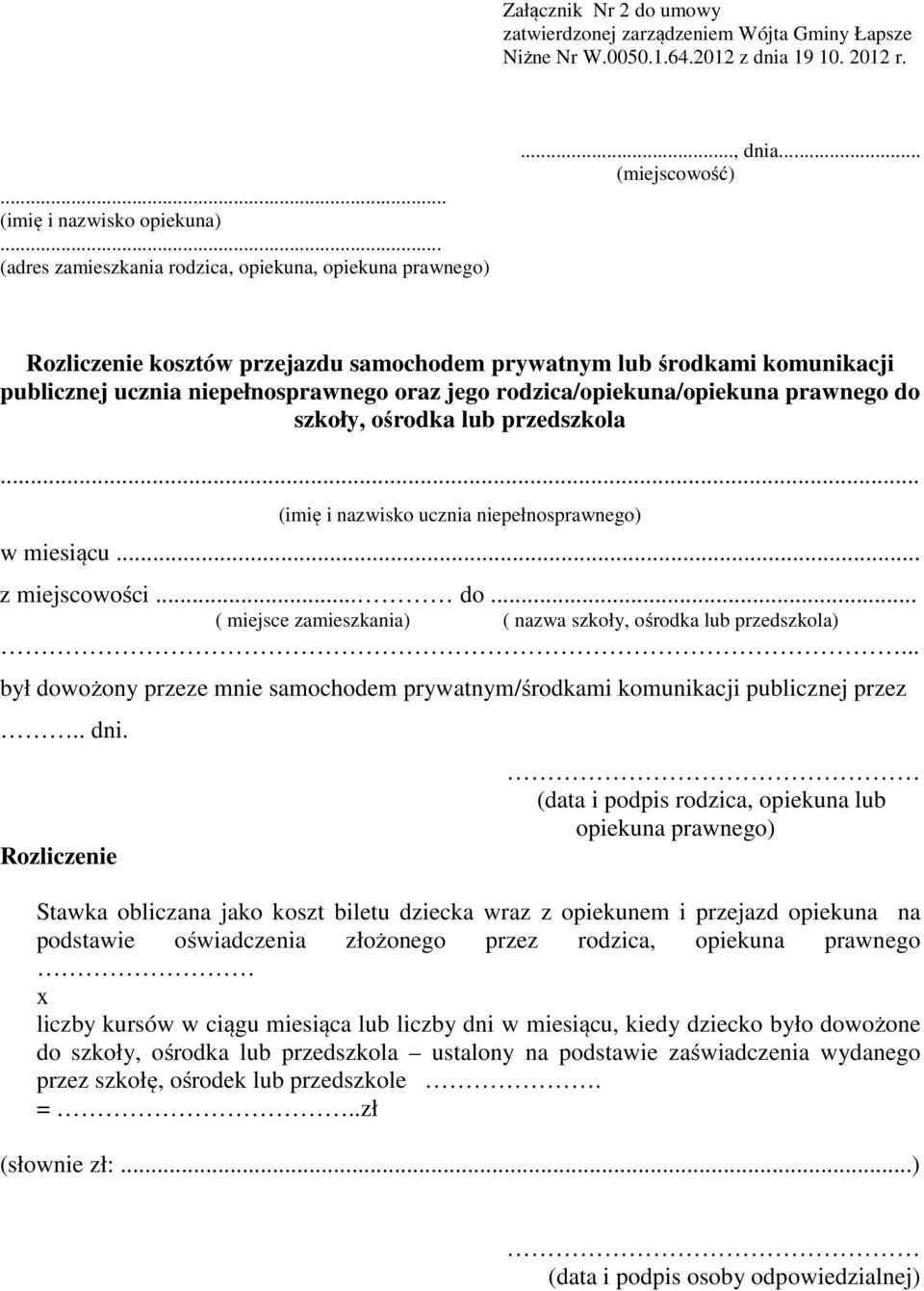 .. (miejscowość) Rozliczenie kosztów przejazdu samochodem prywatnym lub środkami komunikacji publicznej ucznia niepełnosprawnego oraz jego rodzica/opiekuna/opiekuna prawnego do szkoły, ośrodka lub