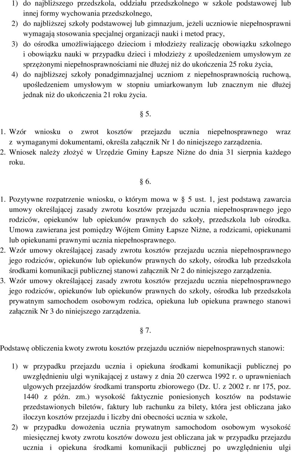 i młodzieży z upośledzeniem umysłowym ze sprzężonymi niepełnosprawnościami nie dłużej niż do ukończenia 25 roku życia, 4) do najbliższej szkoły ponadgimnazjalnej uczniom z niepełnosprawnością
