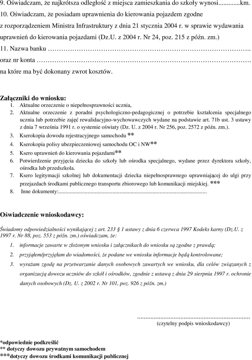 z 2004 r. Nr 24, poz. 215 z późn. zm.) 11. Nazwa banku.. oraz nr konta. na które ma być dokonany zwrot kosztów. Załączniki do wniosku: 1. Aktualne orzeczenie o niepełnosprawności ucznia, 2.