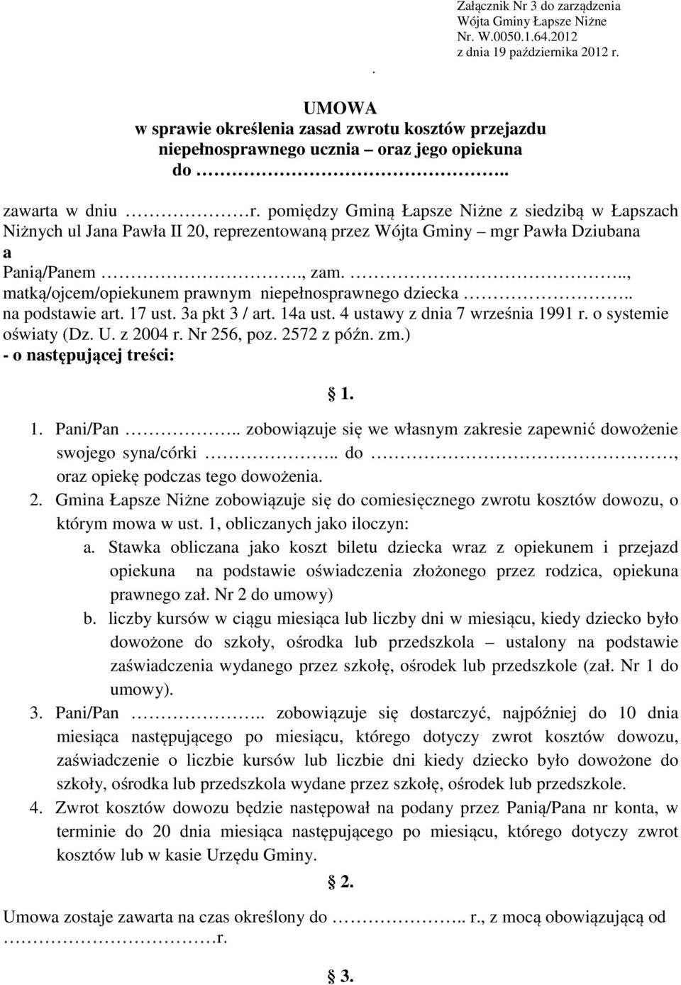 pomiędzy Gminą Łapsze Niżne z siedzibą w Łapszach Niżnych ul Jana Pawła II 20, reprezentowaną przez Wójta Gminy mgr Pawła Dziubana a Panią/Panem., zam.