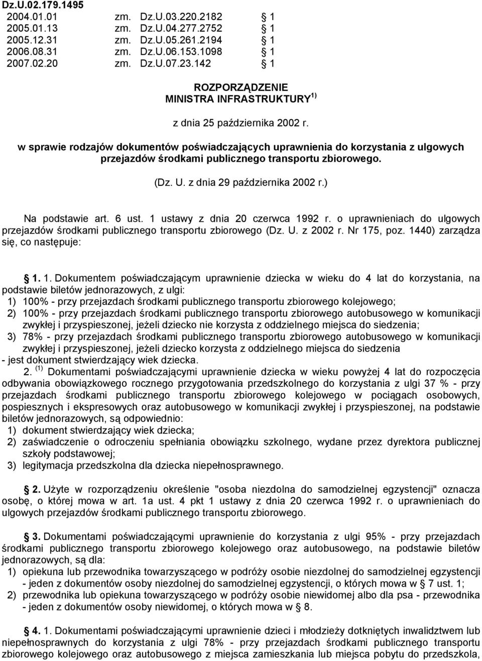 w sprawie rodzajów dokumentów poświadczających uprawnienia do korzystania z ulgowych przejazdów środkami publicznego transportu zbiorowego. (Dz. U. z dnia 29 października 2002 r.) Na podstawie art.