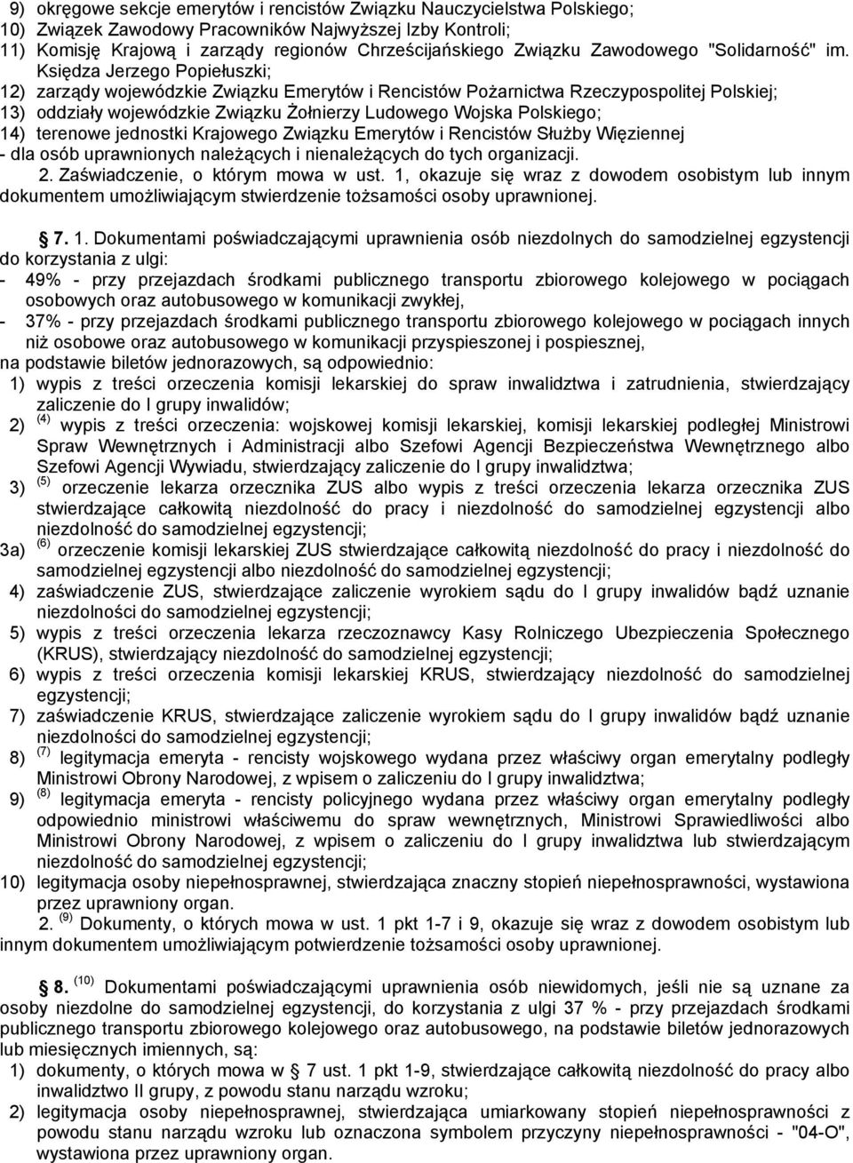 Księdza Jerzego Popiełuszki; 12) zarządy wojewódzkie Związku Emerytów i Rencistów Pożarnictwa Rzeczypospolitej Polskiej; 13) oddziały wojewódzkie Związku Żołnierzy Ludowego Wojska Polskiego; 14)