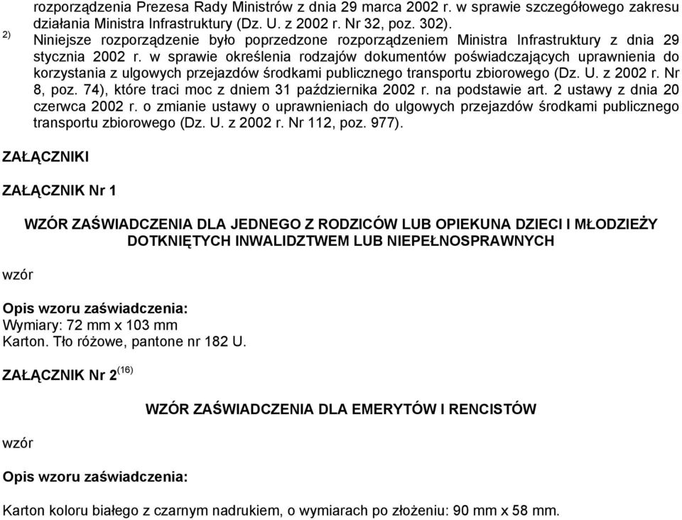 w sprawie określenia rodzajów dokumentów poświadczających uprawnienia do korzystania z ulgowych przejazdów środkami publicznego transportu zbiorowego (Dz. U. z 2002 r. Nr 8, poz.