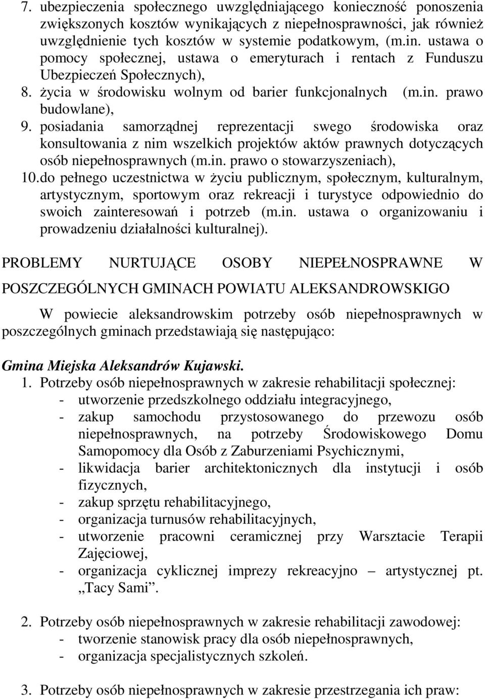 posiadania samorządnej reprezentacji swego środowiska oraz konsultowania z nim wszelkich projektów aktów prawnych dotyczących osób niepełnosprawnych (m.in. prawo o stowarzyszeniach), 10.