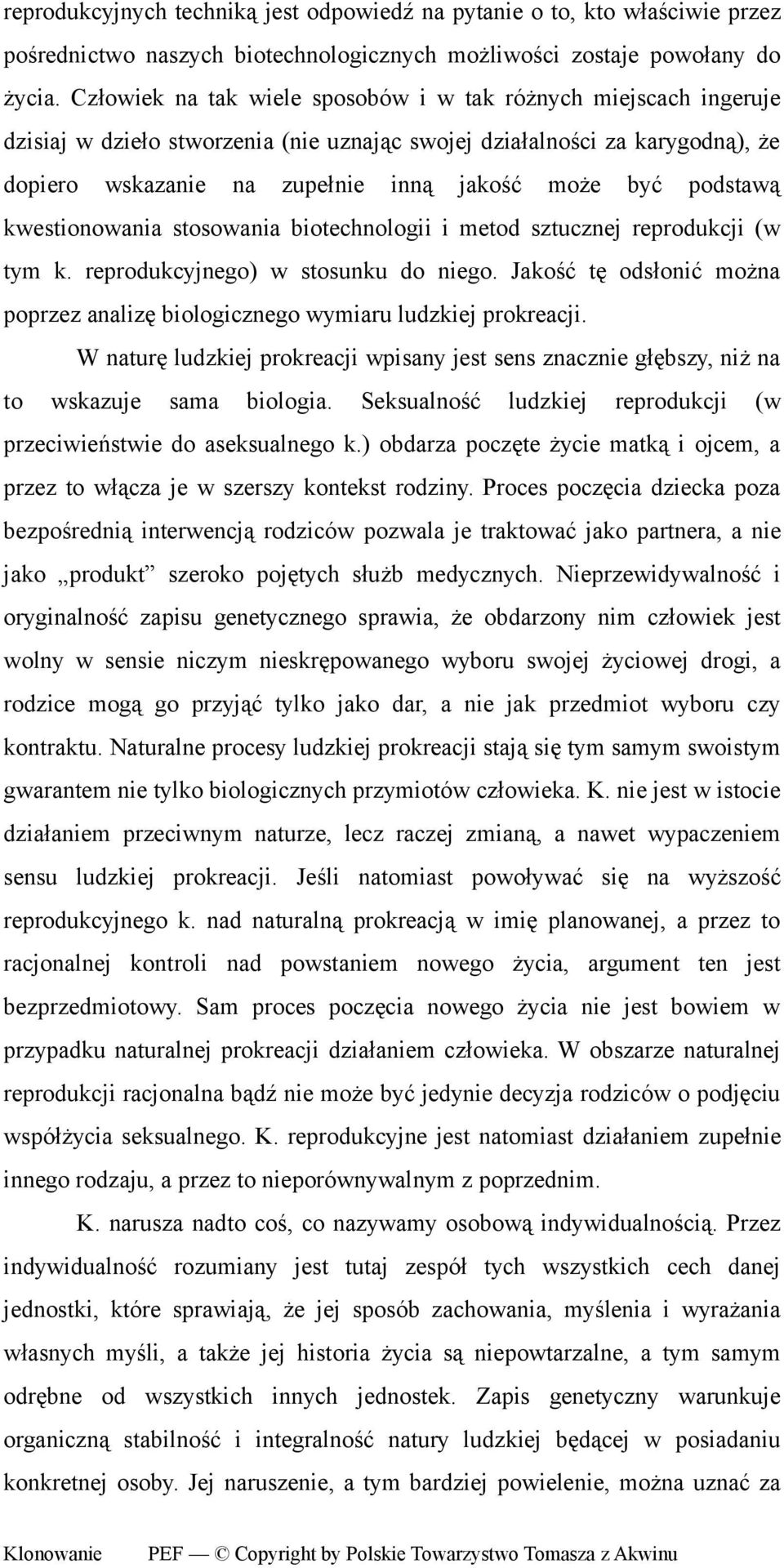 podstawą kwestionowania stosowania biotechnologii i metod sztucznej reprodukcji (w tym k. reprodukcyjnego) w stosunku do niego.