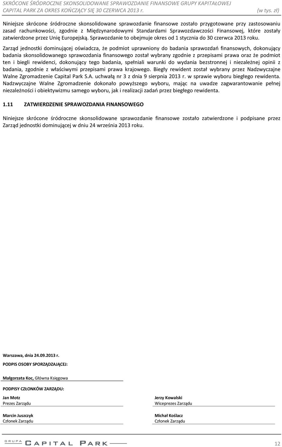 które zostały zatwierdzone przez Unię Europejską. Sprawozdanie to obejmuje okres od 1 stycznia do 30 czerwca 2013 roku.