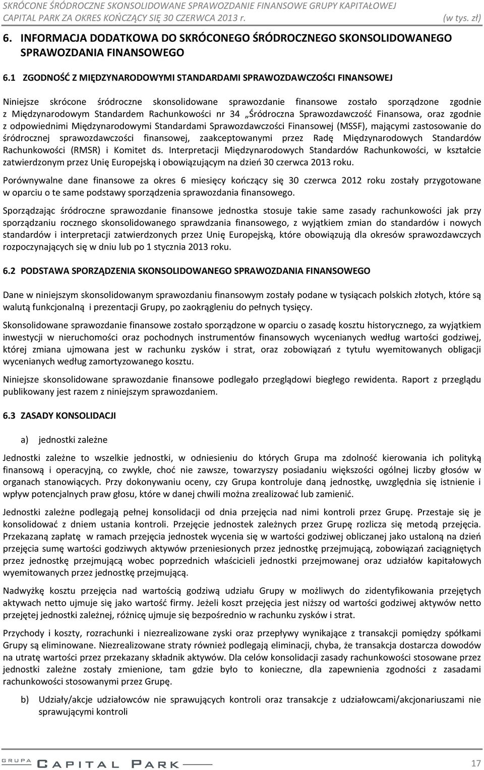z odpowiednimi Międzynarodowymi Standardami Sprawozdawczości Finansowej (MSSF), mającymi zastosowanie do śródrocznej sprawozdawczości finansowej, zaakceptowanymi przez Radę Międzynarodowych
