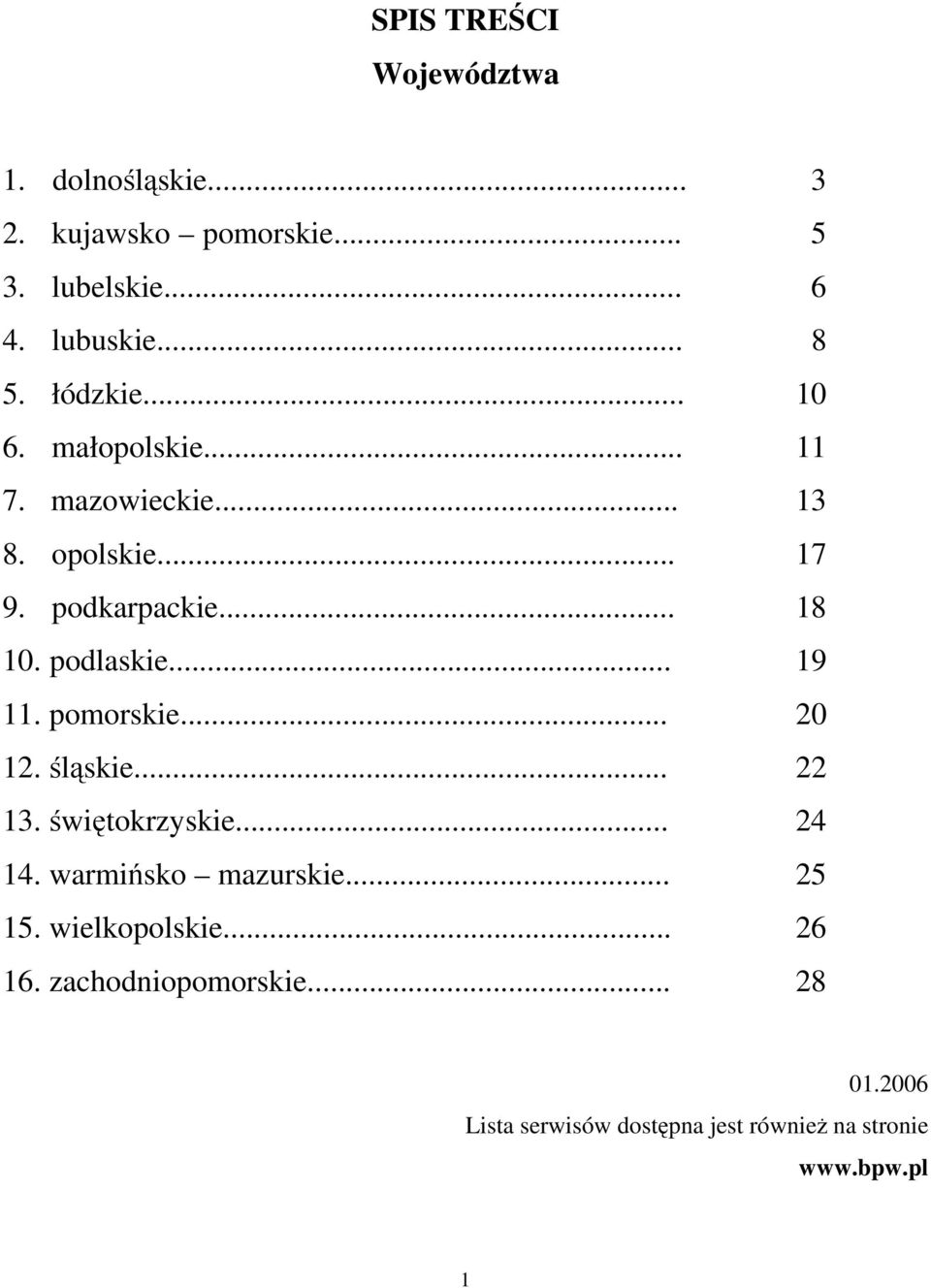 .. 19 11. pomorskie... 20 12. śląskie... 22 13. świętokrzyskie... 24 14. warmińsko mazurskie... 25 15.