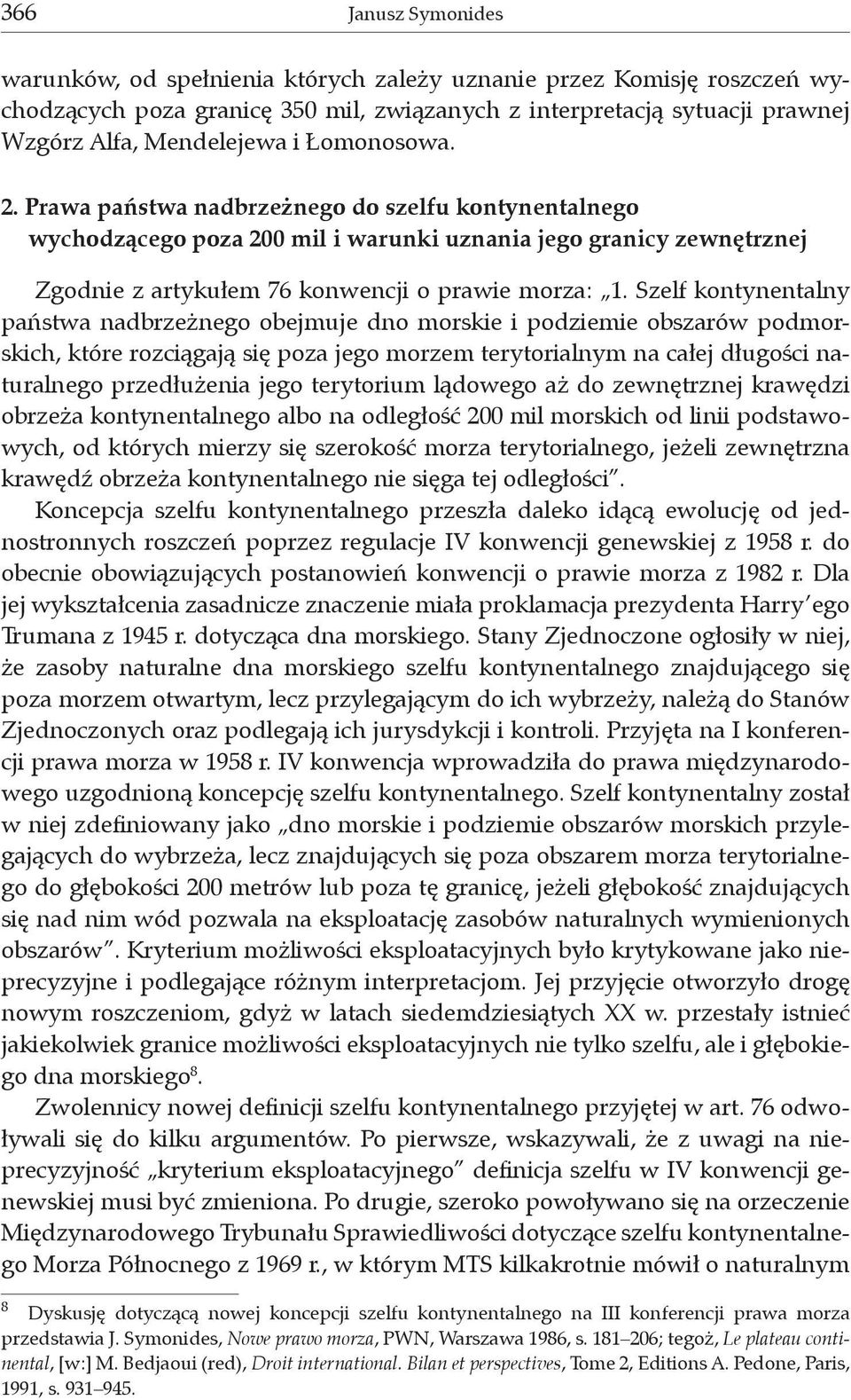 Szelf kontynentalny państwa nadbrzeżnego obejmuje dno morskie i podziemie obszarów podmorskich, które rozciągają się poza jego morzem terytorialnym na całej długości naturalnego przedłużenia jego
