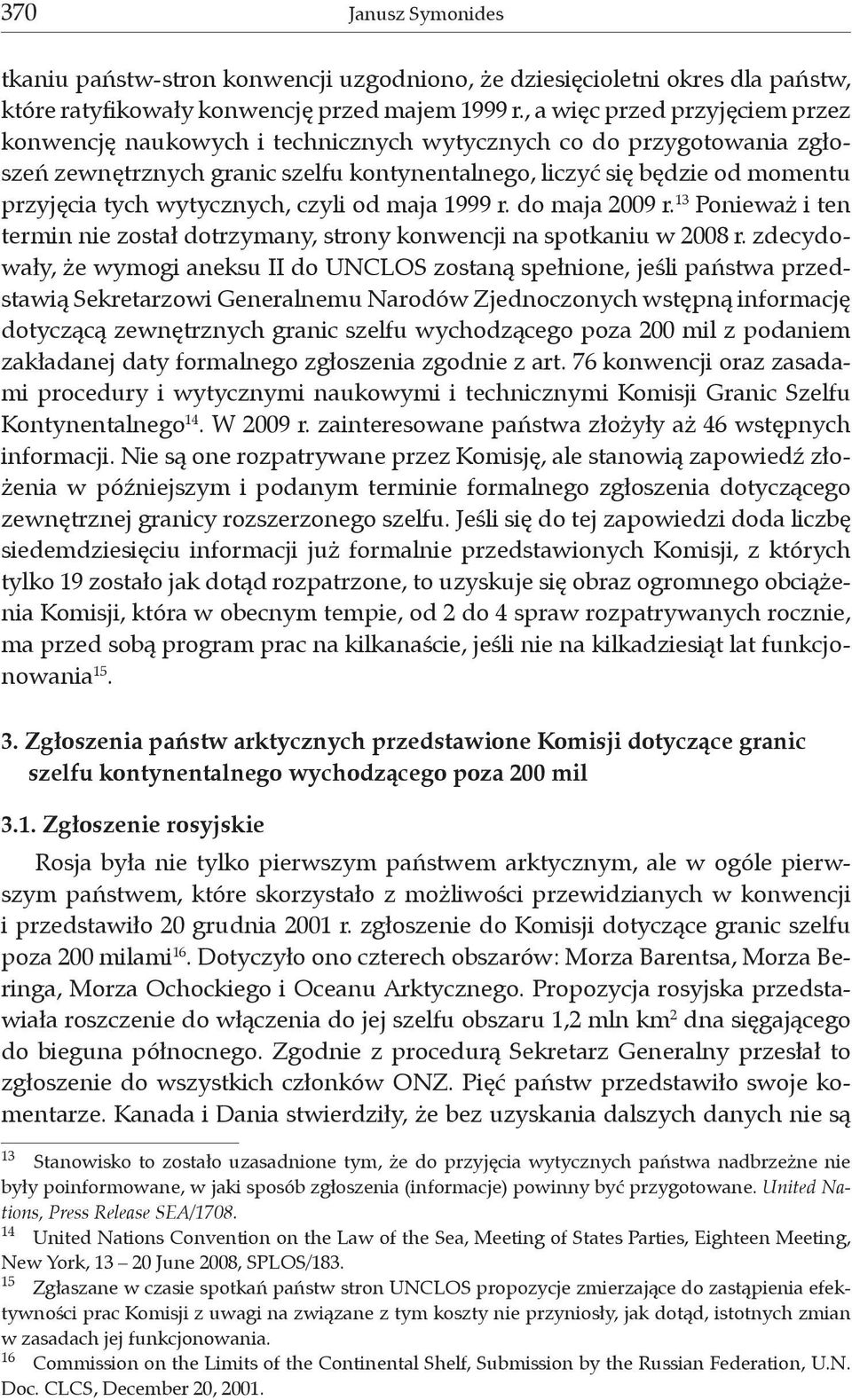 wytycznych, czyli od maja 1999 r. do maja 2009 r. 13 Ponieważ i ten termin nie został dotrzymany, strony konwencji na spotkaniu w 2008 r.