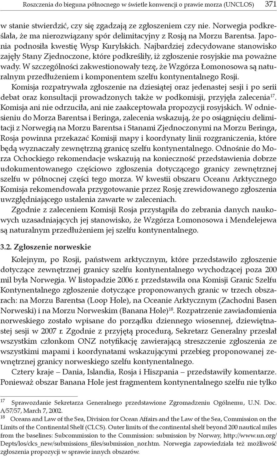 Najbardziej zdecydowane stanowisko zajęły Stany Zjednoczone, które podkreśliły, iż zgłoszenie rosyjskie ma poważne wady.