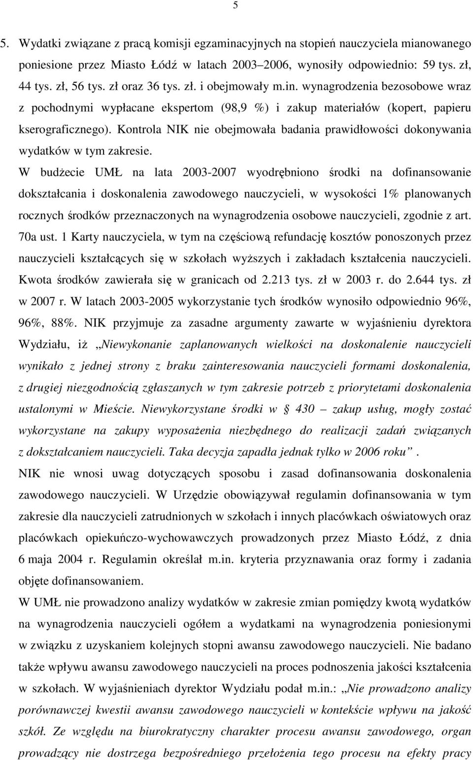 Kontrola NIK nie obejmowała badania prawidłowości dokonywania wydatków w tym zakresie.