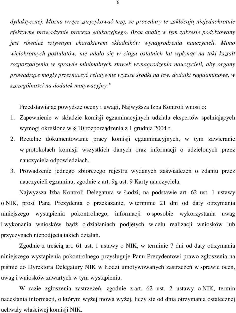 Mimo wielokrotnych postulatów, nie udało się w ciągu ostatnich lat wpłynąć na taki kształt rozporządzenia w sprawie minimalnych stawek wynagrodzenia nauczycieli, aby organy prowadzące mogły