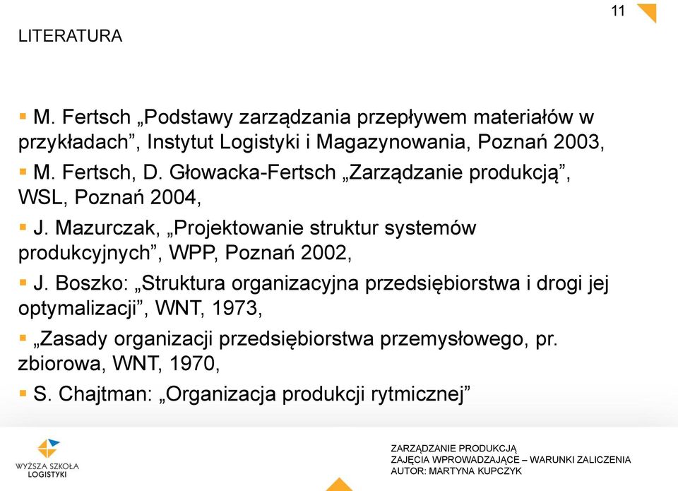 Fertsch, D. Głowacka-Fertsch Zarządzanie produkcją, WSL, Poznań 2004, J.