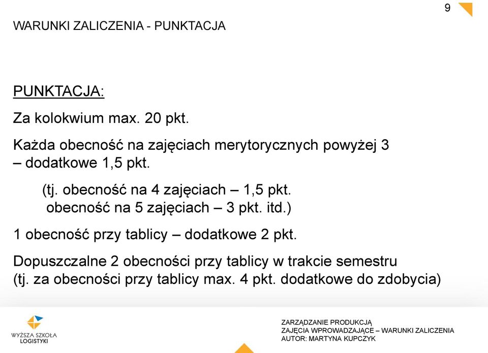 obecność na 4 zajęciach 1,5 pkt. obecność na 5 zajęciach 3 pkt. itd.